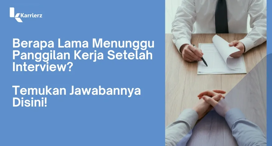 Berapa Lama Menunggu Panggilan Kerja Setelah Interview? Temukan Jawabannya Disini!